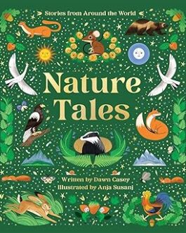 Nature Tales : Stories from Around the world – Written by Dawn Casey , illustrated by Anja Susanj