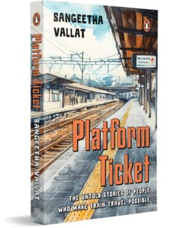 Platform Ticket : The untold stories of people who makes train travel possible – Sangeetha vallat