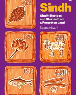 Sindh : Sindhi receipes and stories from a forgotten land – Sapna Ajwani