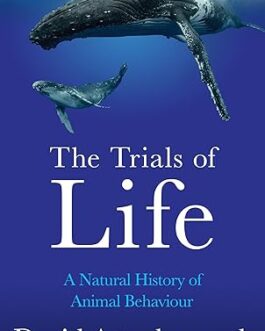 The Trials Of Life : A natural History of Animal Behaviour – David Attenborough