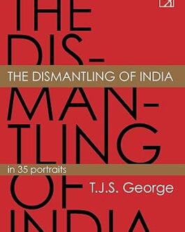 The Dismantling of India – T.J.S. George