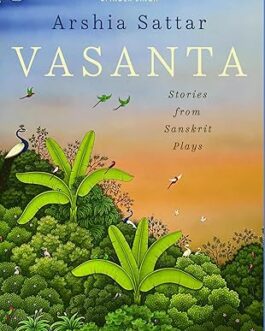 Vasanta : Stories from Sanskrit Plays – Arshia Sattar (Hardcover)