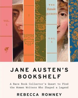 Jane Austen’s Bookshelf : The Women writers who shaped a legend – Rebecca Romney