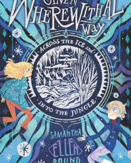 Seven Wherewithal Way : Across the Ice and Into the Jungle – Samantha Ellen Bound