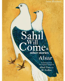 Sahil Will Come & other stories – Afsar, Translated from Telugu by Alladi Uma and M. Sridhar