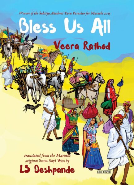 Bless Us All - Veera Rathod, Translated from the Marathi original Sena Sayi Wes by LS Deshpande