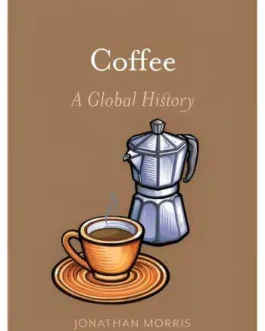Coffee : A Global History – Jonathan Morris