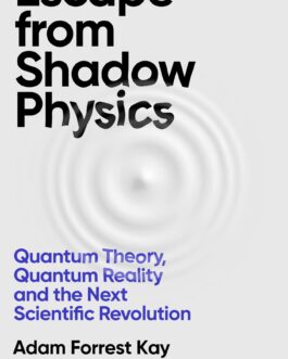 Escape From Shadow Physics – Adam Forrest Kay
