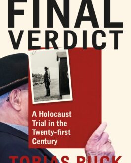 Final Verdict : A Holocaust Trial in the Twenty-first Century – Tobias Buck