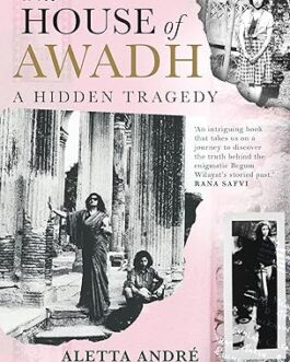 House of Awadh  : A Hidden Tragedy – Aletta Andre , Abhimanyu Kumar