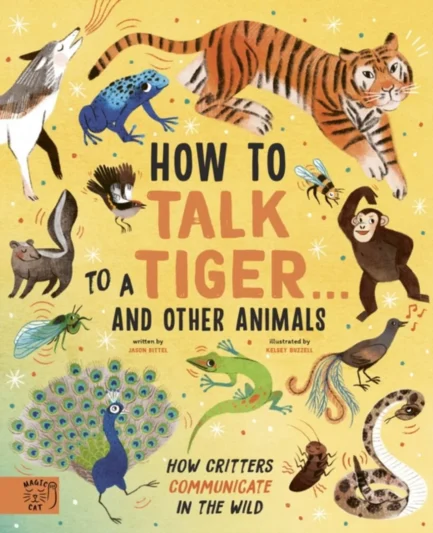 How to Talk to a Tiger and Other Animals - Jason Bittel