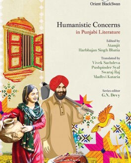 Humanistic Concerns in Punjabi Literature  – Edited by Atamjit, Harbhajan Singh Bhatia, Translated by Vivek Sachdeva, Pushpinder Syal, Swaraj Raj, Madhvi Kataria, Series Editor – G.N. Devy