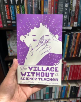 The Village Without a Science Teacher – Sangeeta Mulay, Illustrated by Valeriya Polyanychko