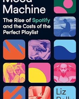 Mood Medicine : The rise of spotify and the costs of perfect playlist – Liz Pelly