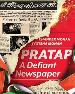 Pratap : A Defiant Newspaper – Chander Mohan and Jyotsna Mohan