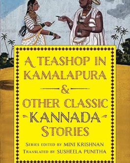 A Teashop in Kamalapura & other classic Kannada stories – Mini Krishnan and Susheela Punitha-