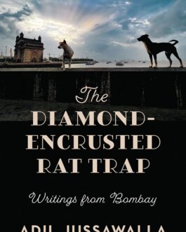 The Diamond Encrusted Rat Trap : writtings from Bombay – Adil Jussawalla