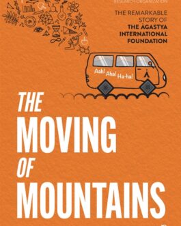 The Moving of Mountains : Remarkable story of the agastya International foundation – Adhirath Sethi