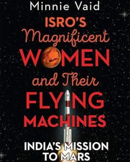 ISRO’s magnificient women and their flying machines – Minnie Vaid