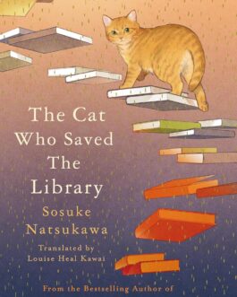 The Cat who saved the Library – Sosuke Natsukawa translated by Louise Heal Kawai