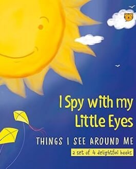 I Spy with My Little Eyes : Things I see around me ( A set of 4 delightful books)