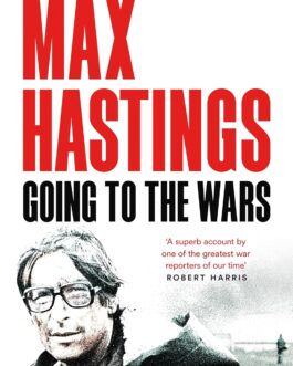 Going To The Wars – Max Hastings