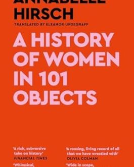 A History of Women in 101 objects – Annabelle Hirsch