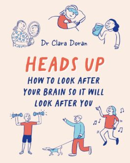 Heads Up : How to Look after your brains so it will look after you – Dr. Clara Doran