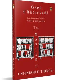 The Master of Unfinished Things – Geet Chaturvedi