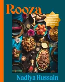 Rooza : A Journey through Islamic cuisine inspired by Ramadhan and Eid – Nadiya Hussain