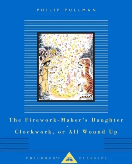 The Firework maker’s Daughter clockwork or All wound Up – Philip Pullman