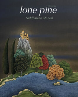 lone pine : poems – Siddhartha Menon