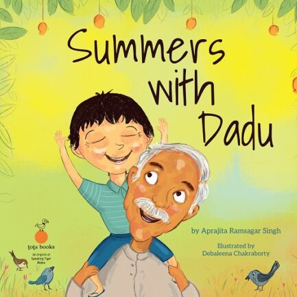 Summers With Dadu - Aprajita Ramsagar Singh, Illustrated by Debaleena Chakraborty