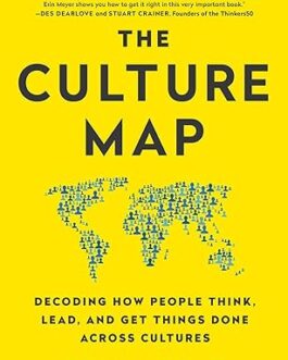 The Culture Map : Decoding how people think, Lead and get things done across cultures – Erin Meyer