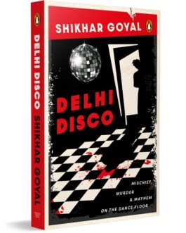 Delhi Disco : Mischief, Murder & mayhem on the dance floor – Shikhar Goyal