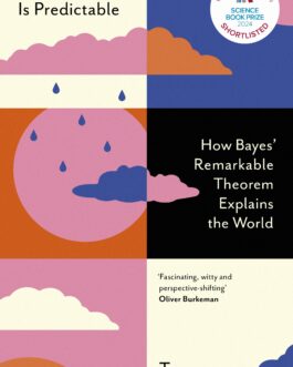 Everything is Predictable : How bayes remarkable theorem explains the world – Tom Chivers