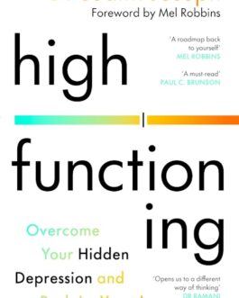 High Functioning : Overcome your Hidden Depression and Reclaim Your Joy – Dr Judith Joseph