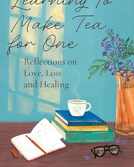 Learning to make tea for one : reflections on Love, Loss and Healing – Andaleeb Wajid