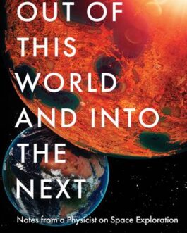 Out of this World and Into The Next : Notes from a Physicist on Space Exploration – Adriana Marais