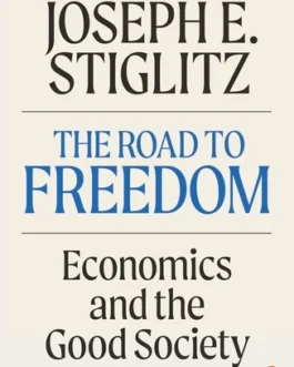 The Road To Freedom : Economics and the Good Society – Joseph Stiglitz