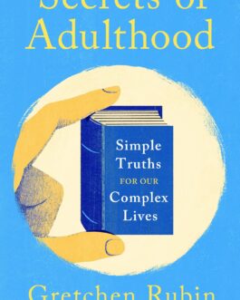 Secrets of Adulthood : Simple truths for our complex lives – Gretchen Rubin (Hardcover)