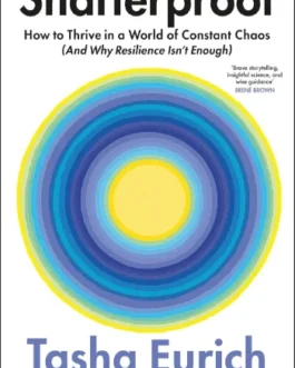 Shatterproof : How to Thrive in a world of Constant chaos – Tasha Eurich