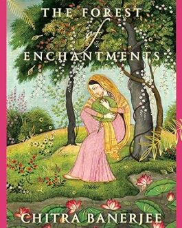The Forest Enchantments – Chitra Banerjee Divakaruni