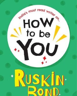 How To Be You – Ruskin Bond