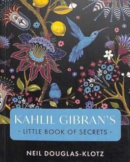 Kahlil Gibran’s Little Book of Secrets – Neil Douglas Klotz