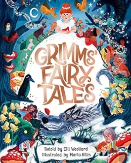 Grimms Fairy Tales – Ellli Woollard, Illustrated by Marta Altes