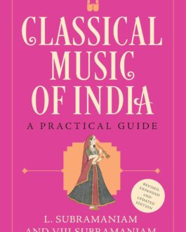 Classical Music of India : A Practical Guide – L.Subramaniam and Viji Subramaniam (Revised and Updated Edition)