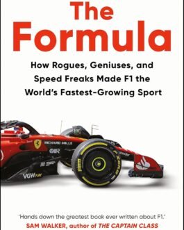 The Formula : How Rogues, Geniuses, and Speed freaks Made F1 the World’s fastest growing sport – Joshua Robinson & Jonathan Clegg