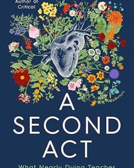 A Second Act : What Nearly Dying Teaches Us About really Living – Dr Matt Morgan (Hardcover)