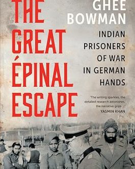 The Great Epinal Escape : Indian Prisoners of War in German Hands – Ghee Bowman